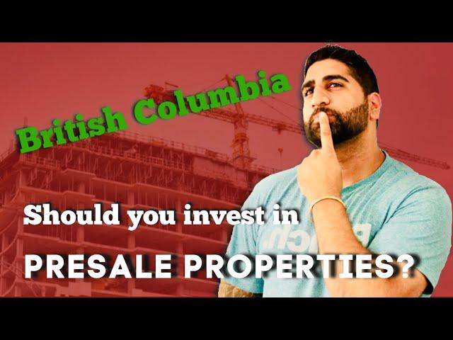 SHOULD YOU INVEST IN PRESALE PROPERTIES IN BRITISH COLUMBIA?