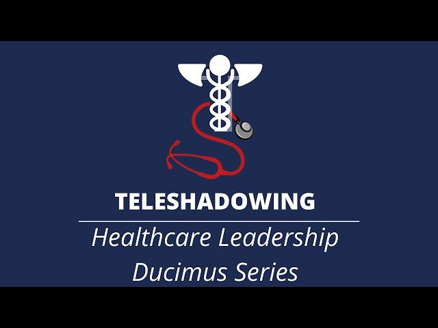 TeleShadowing - Dr. Callahan | Healthcare Leadership | Ducimus Part IV: Communication