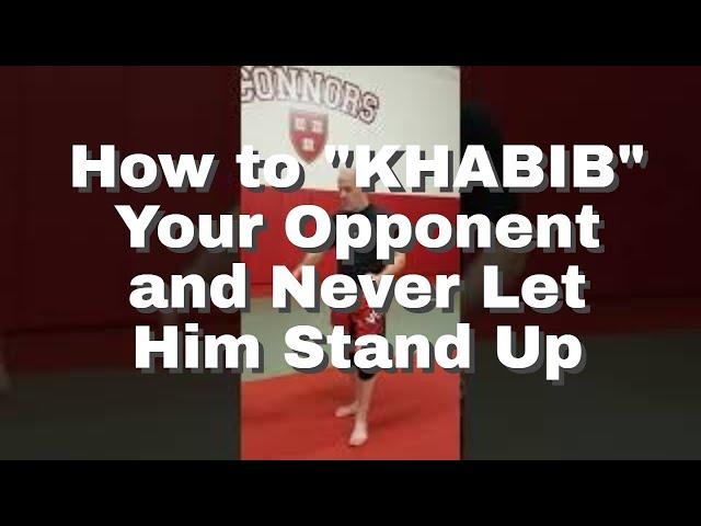 How to "KHABIB" Your Opponent and Never Let Him Stand Up