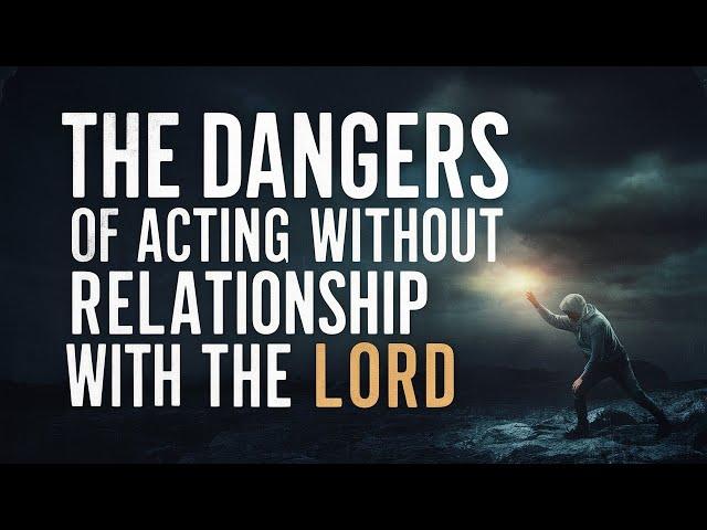 The Dangers of Acting Without a Relationship with the Lord | प्रभु से संबंध बिना कार्य करने के खतरे