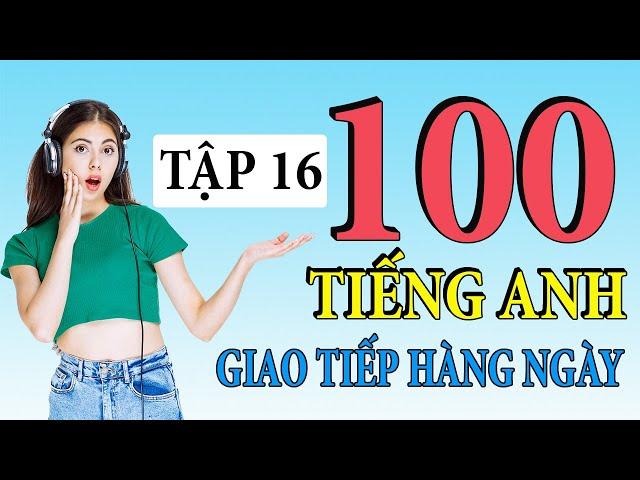 Tập 16 | Kiên trì luyện nghe 100 câu tiếng Anh giao tiếp hàng ngày