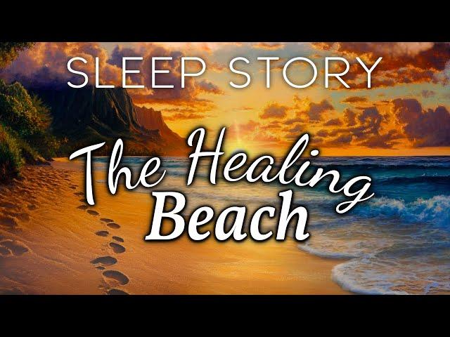 A Soothing Sleep Story for Letting Go: The Healing Beach