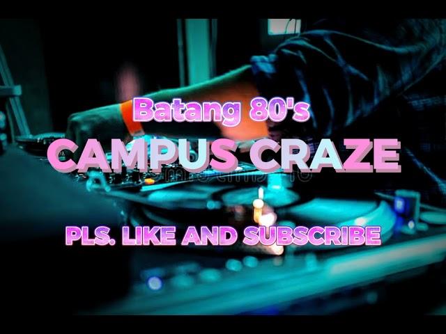 CAMPUS CRAZE | batang 80's 90's | non stop mix