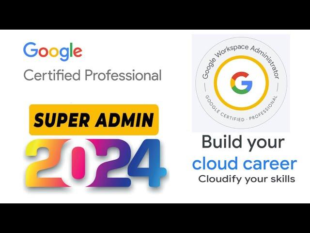 Complete Guide 2024 Google Workspace Admin Certification | Pass Your Google Admin Exam with Ease