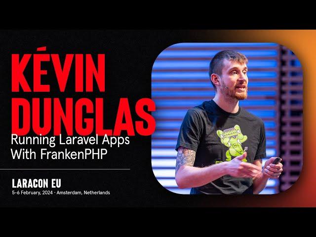 LARACON EU 2024 // KÉVIN DUNGLAS :: RUNNING LARAVEL APPS WITH FRANKENPHP