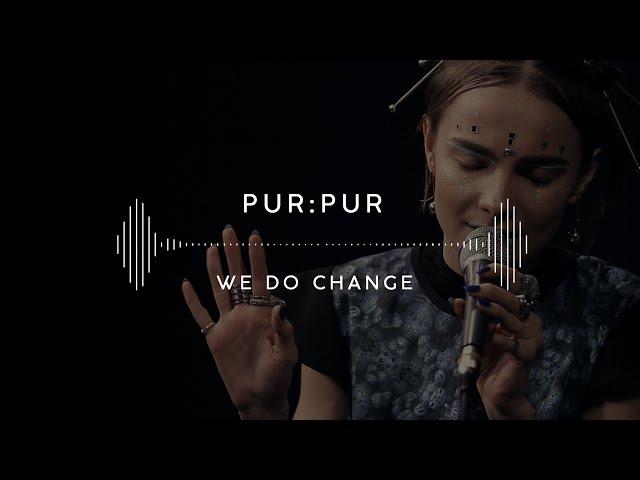 PUR:PUR — We Do Change (Stage 13)