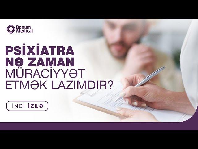 PSİXİATRA NƏ ZAMAN MÜRACİYYƏT ETMƏK LAZIMDIR ? - Uzman Psixiatr, Psixoteropevt Xuraman Namazova