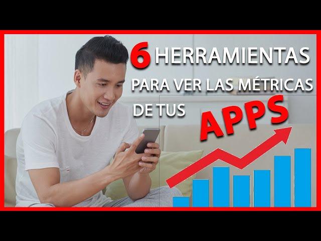 6 Herramientas para medir las metricas de tus apps