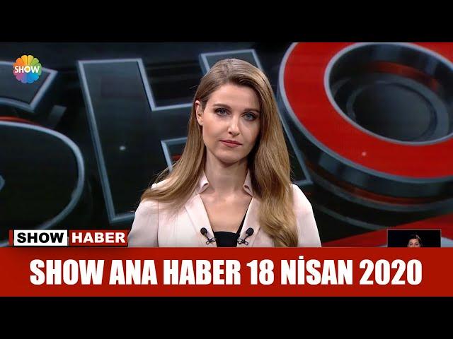 Show Ana Haber 18 Nisan 2020