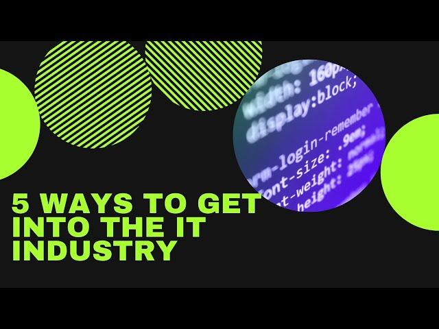 5 ways to get into the IT industry