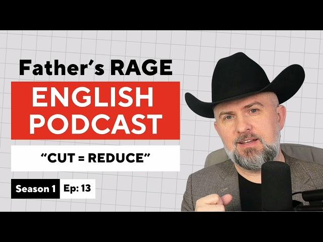 Father's Rage English Podcast - Season 1 Episode 13 - CUT= REDUCE