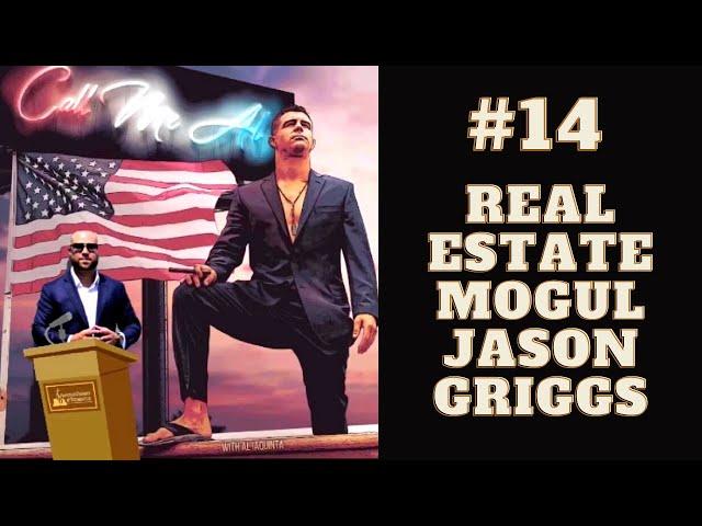 Call Me Al Show with Al Iaquinta Episode 14 - Real Estate Mogul Jason Griggs