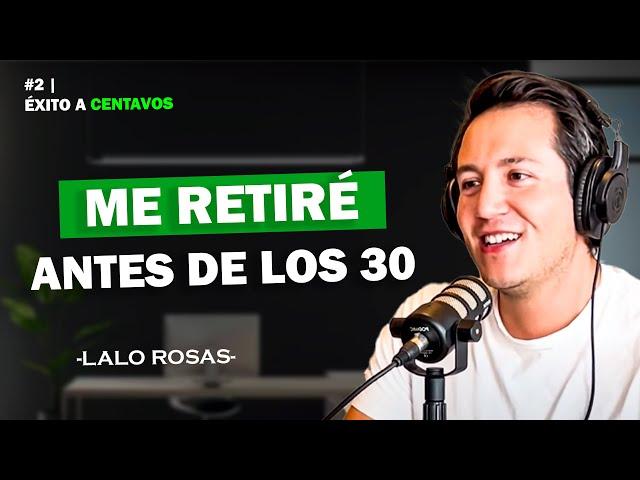 ¿Vale la pena retirarte tan joven? | Éxito a Centavos | Lalo Rosas EP. 2