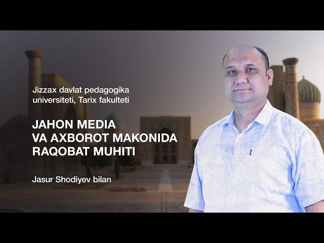 Tarix fakulteti Jasur Shodiyev. Mavzu: Jahon media va axborot makonida raqobat mihiti.