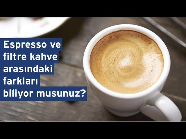 Espresso ve filtre kahve arasındaki farkları biliyor musunuz?