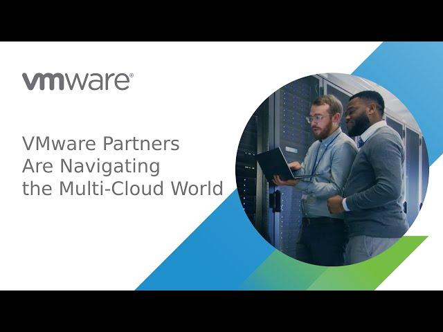 VMware Partners Are Navigating the Multi-Cloud World