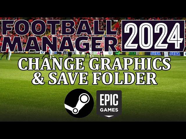 Football Manager 2024 - How to change save folder and graphics folder in FM24