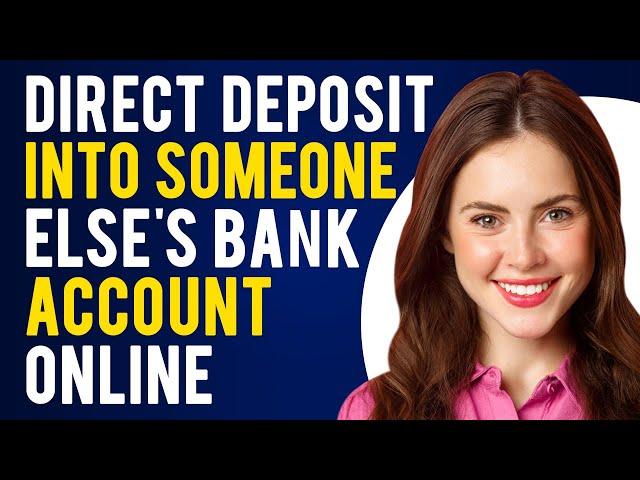 How to Make a Direct Deposit Into Someone Else's Bank Account Online (How to Set Up Direct Deposit)