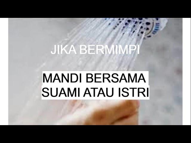 ARTI MIMPI MANDI BERSAMA SUAMI ATAU ISTRI