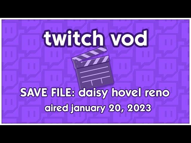 [AIRED JAN 20 2023] Twitch VOD: SAVE FILE Daisy Hovel Renovation