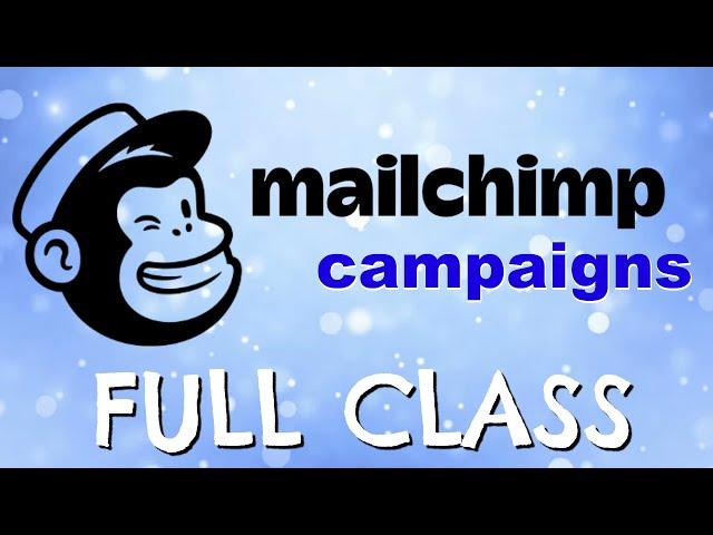 Mailchimp Campaign Tutorial - FULL CLASS!!! | How To Create Mailchimp Campaigns (Detailed)