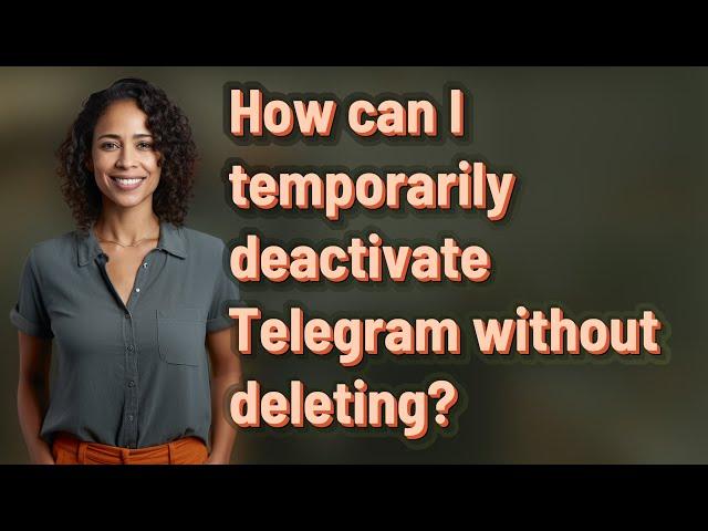 How can I temporarily deactivate Telegram without deleting?