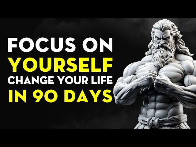 Focus On YOURSELF: You Can Change Your Life In 90 Days, Here's How You Do It | Stoicism