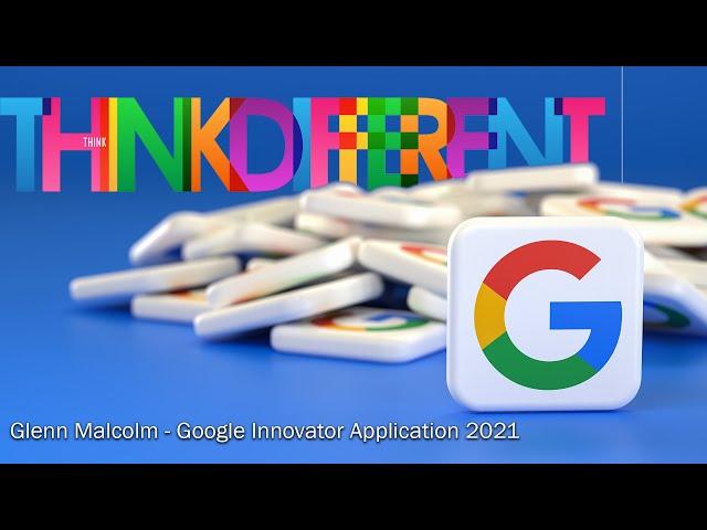 Glenn Malcolm  - Google Innovator Application 2021