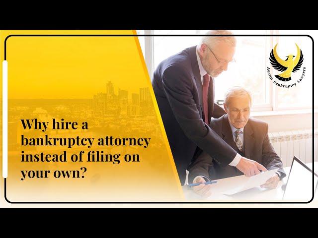 Why Hire A Bankruptcy Attorney Intead Of Filing On Your Own | Austin Bankruptcy Lawyers