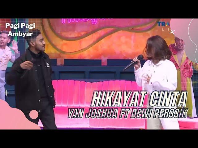 HIKAYAT CINTA - YAN JOSHUA FT DEWI PERSSIK | PAGI PAGI AMBYAR (25/1/22) P3