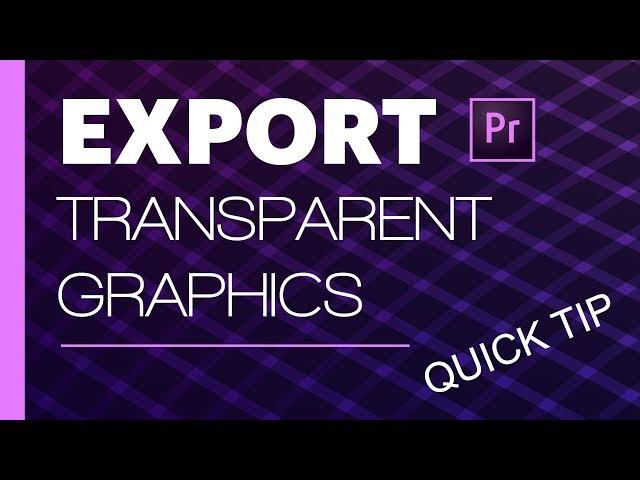 Export Transparent Graphics - Premiere Pro