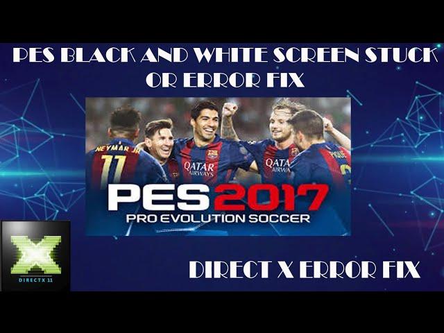 [PES 2017] How To Fix Black and White Screen Error or Stuck on Pro Evolution Soccer 2017