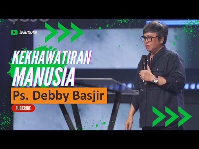 KEKHAWATIRAN MANUSIA!!- Ps.Debby Basjir #debbybasjirtv #khotbahdebbybasjir