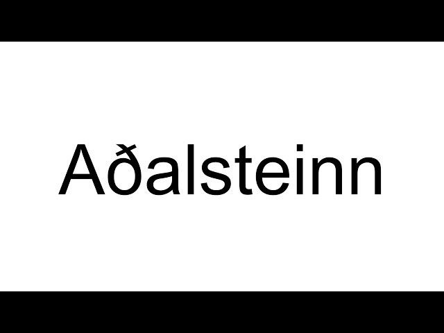 How to Pronounce Aðalsteinn