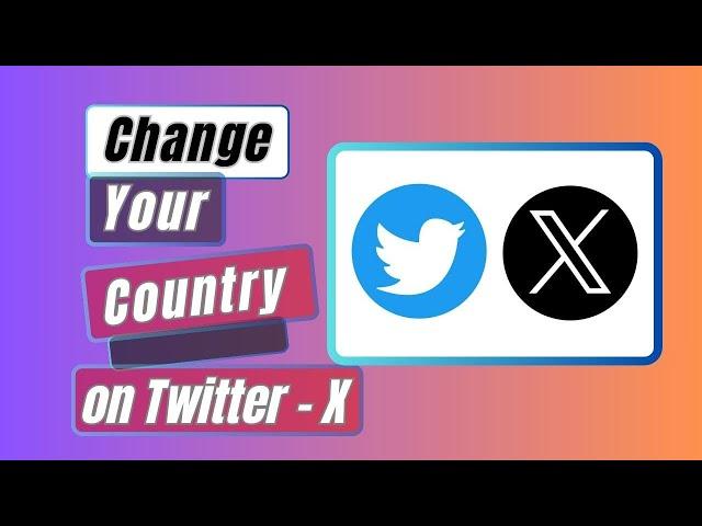 How To Change Your Country on Twitter - X