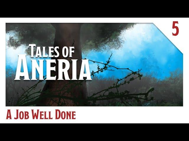 Tales of Aneria - Session 5 - A Job Well Done  -  D&D Actual Play