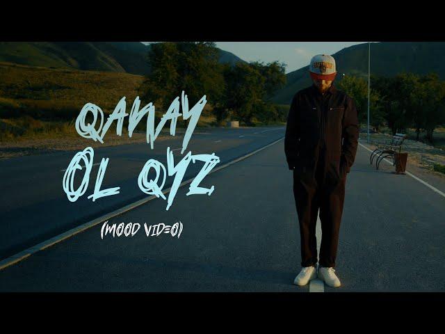 QANAY - OL QYZ [Mood Video]