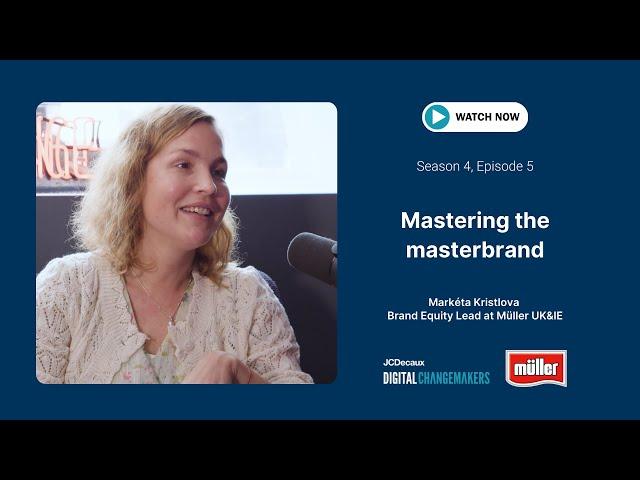 Mastering the masterbrand | Changemakers | JCDecaux UK