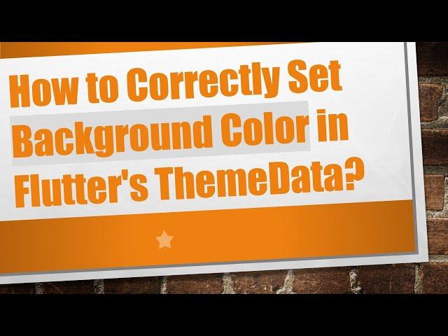 How to Correctly Set Background Color in Flutter's ThemeData?