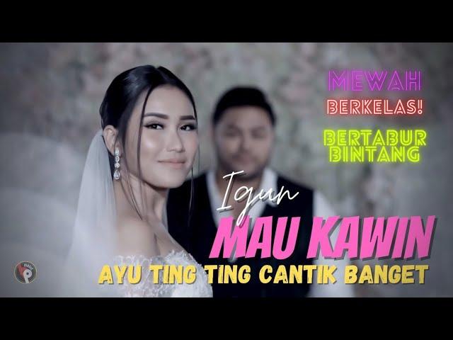 IGUN - Mau Kawin  (Official Music Video) Ayu Ting ting Cantik sekali // Ada Dede Lesty