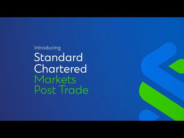 Introducing Standard Chartered Markets Post Trade