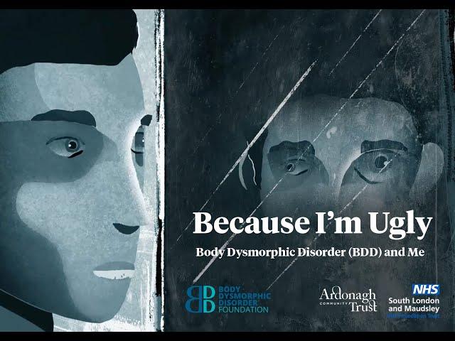 'Because I'm Ugly:  Body Dysmorphic Disorder (BDD) and me.'