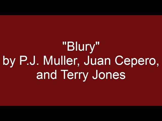 "Blurry" Original song by P.J. Muller, Juan Cepero and Terry Jones