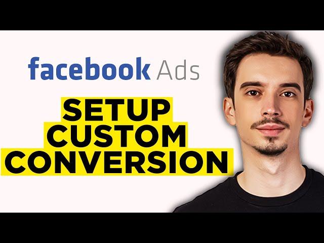 How To Setup a Custom Conversion On Facebook (2025) - Step by Step Tutorial