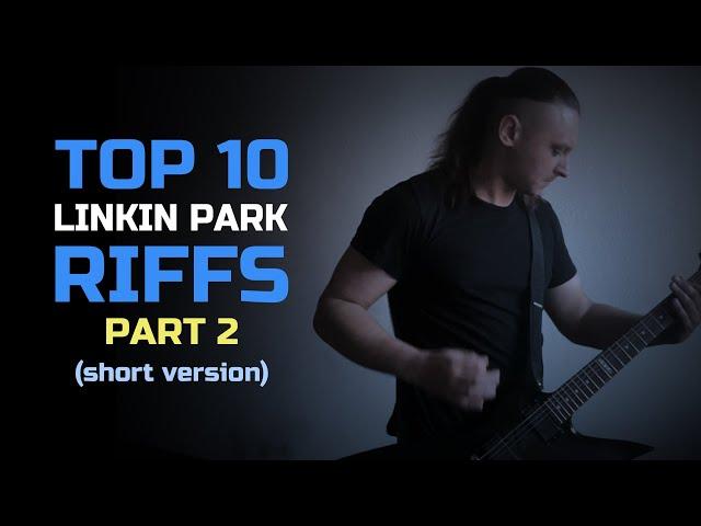 TOP 10 LINKIN PARK RIFFS OF ALL TIME / PART 2 (short version)