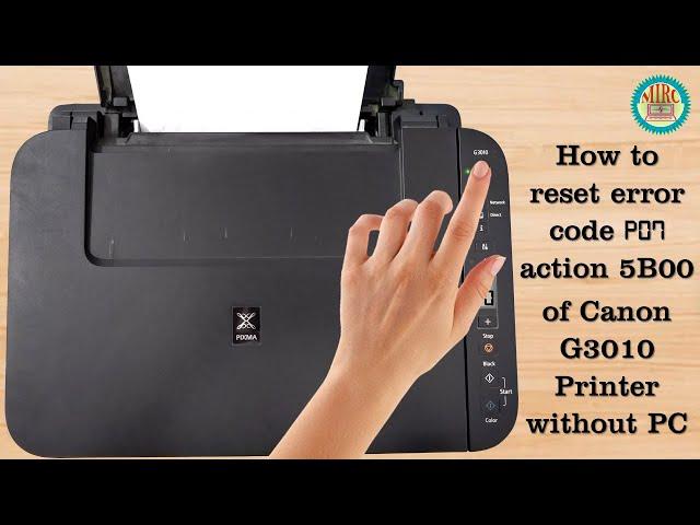 How to reset error code P07 action code 5B00 of Canon G1000, G2000, G3000 series Printers without PC