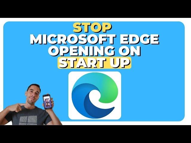 How To Stop Microsoft Edge From Opening Automatically