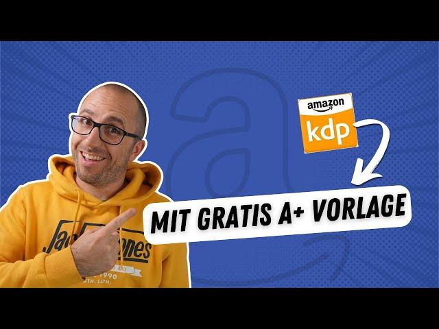 Amazon A+ Content Erstellen: Mehr Verkäufe für Amazon KDP