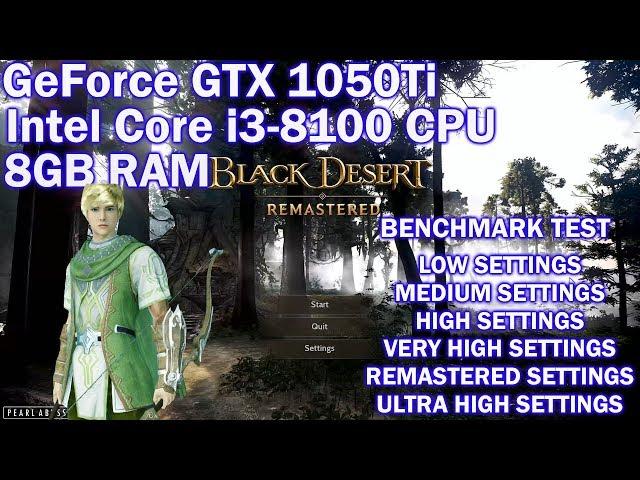 Black Desert Online Remastered Benchmark Test (GeForce GTX 1050Ti, Intel Core i3-8100, 8GB RAM)