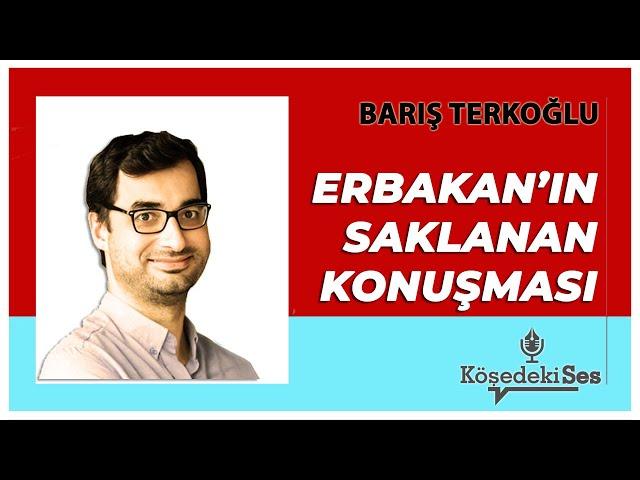 BARIŞ TERKOĞLU - Erbakan'ın Saklanan Konuşması * Sesli Köşe Yazısı *